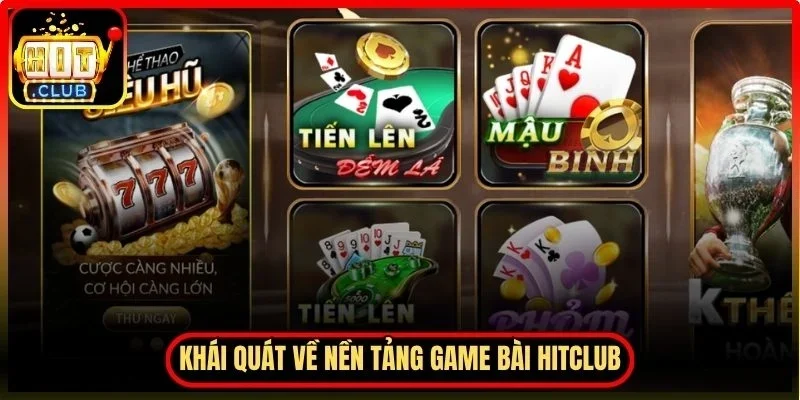 Khái quát về nền tảng game bài Hitclub hiện nay