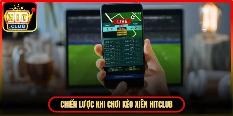 Chiến lược khi chơi kèo xiên Hitclub